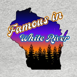 Famous in White River T-Shirt